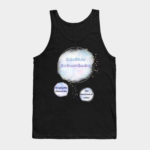 Substitute Extraordinaire - Keeping chaos at bay, one classroom at a time Tank Top by New Day Prints